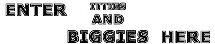 Enter Itties And Biggies